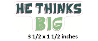 Text 'HE THINKS BIG' with dimensions '3 1/2 x 1 1/2 inches' on a white background