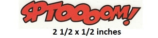 Logo with the text 'Ptooboom!' and dimensions '2 1/2 x 1 1/2 inches'.